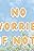 No Worries If Not