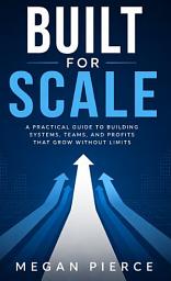 ഐക്കൺ ചിത്രം Built for Scale: The Entrepreneur's Blueprint to Growing a Business That Lasts