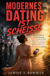 Symbolbild für Modernes Dating ist scheiße: Ein unverzichtbarer Leitfaden für junge Christinnen auf der Suche nach Glauben, Identität und Sinn in einer Welt, die von oberflächlichen Machtstrukturen geprägt ist.
