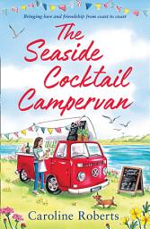 Icon image The Seaside Cocktail Campervan (The Cosy Campervan Series, Book 1)