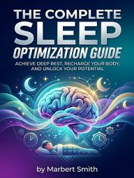 Imagen de ícono de The Complete Sleep Optimization Guide: Reset Your Sleep Cycle for More Energy, Focus, and Health