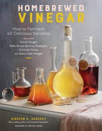 Kuvake-kuva Homebrewed Vinegar: How to Ferment 60 Delicious Varieties, Including Carrot-Ginger, Beet, Brown Banana, Pineapple, Corncob, Honey, and Apple Cider Vinegar