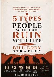 Imagen de ícono de 5 Types of People Who Can Ruin Your Life And Bill Eddy Strategy: Spotting Narcissists, Sociopaths, And High-Conflict Personalities Before They Spot You