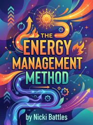 ഐക്കൺ ചിത്രം The Energy Management Method: Master Your Energy for Peak Performance and Lasting Vitality