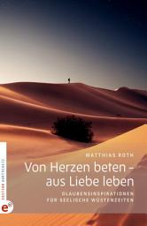 Symbolbild für Von Herzen beten – aus Liebe leben: Glaubensinspirationen für seelische Wüstenzeiten
