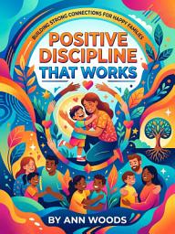 Imagen de ícono de Positive Discipline That Works: Raise Confident Kids Without Yelling or Power Struggles