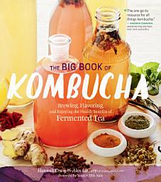 Imaginea pictogramei The Big Book of Kombucha: Brewing, Flavoring, and Enjoying the Health Benefits of Fermented Tea