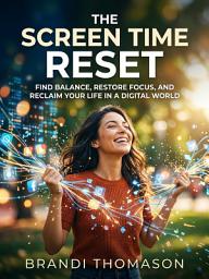Icon image The Screen Time Reset: A Proven Framework to Reduce Screen Time and Increase Family Bonding