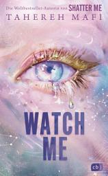 Icon image Watch Me – Ein Shatter-Me-Roman: Das #BookTok- und Spiegel-Besteller-Spin-off der Weltbestsellerreihe »Shatter Me«