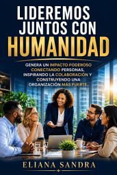 Imagen de icono LIDEREMOS JUNTOS CON HUMANIDAD: GENERA UN IMPACTO PODEROSO CONECTANDO PERSONAS, INSPIRANDO LA COLABORACIÓN Y CONSTRUYENDO UNA ORGANIZACIÓN MÁS FUERTE.