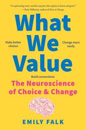 Symbolbild für What We Value: The Neuroscience of Choice and Change