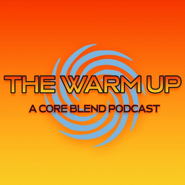 The Warm Up: A Core Blend Podcast