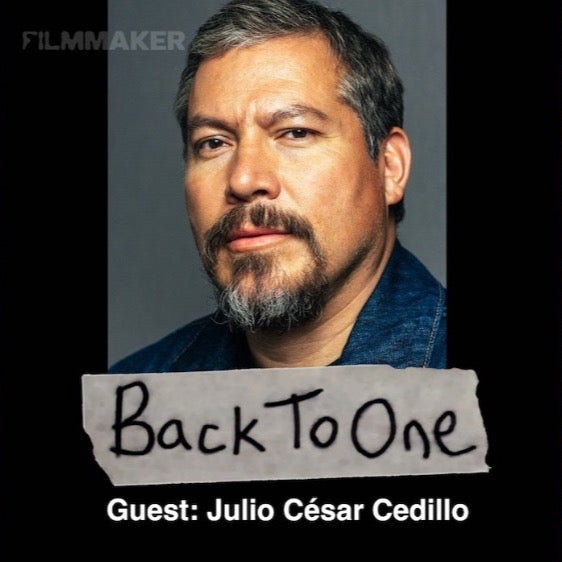 BACK TO ONE | FILMMAKER MAGAZINE | w/ Julio César Cedillo
