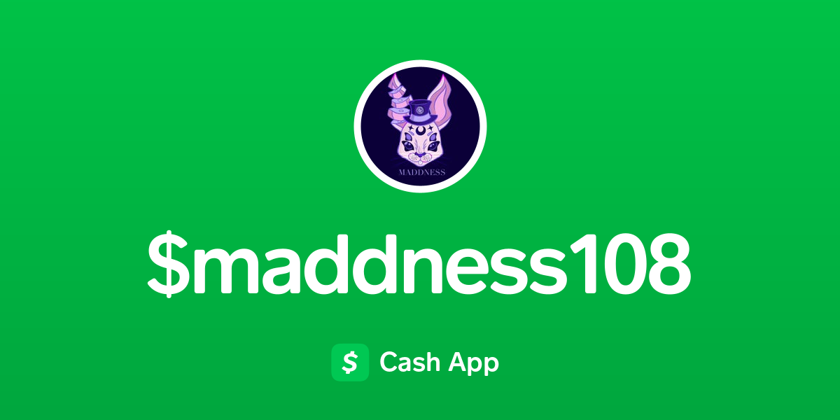 Pay $maddness108 on Cash App