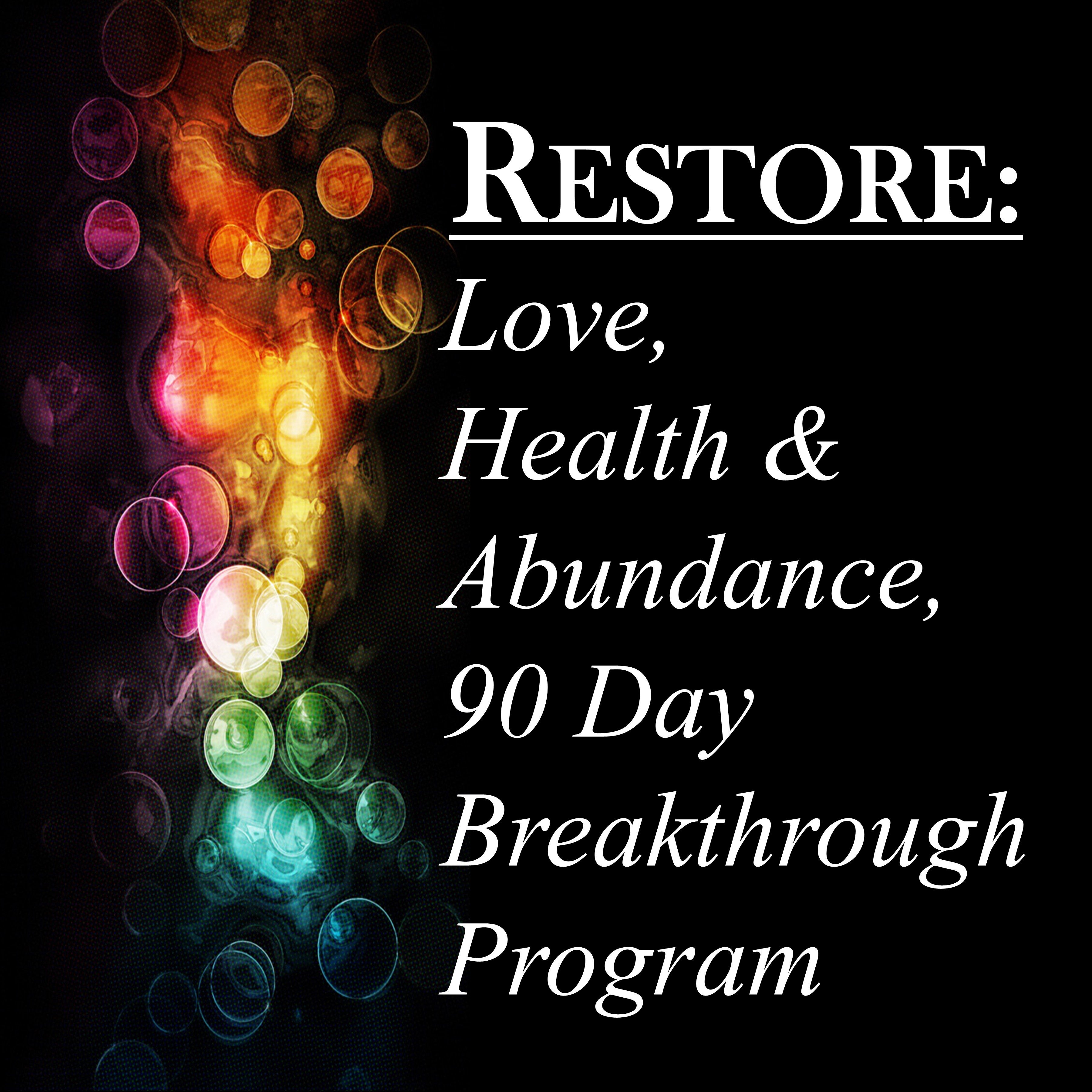 RESTORE: Love, Health & Abundance 90 Day Chakra Alignment Breakthrough Program