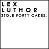 chaosvizier: Lex Luthor stole 40 cakes, and that's terrible (Cakes)