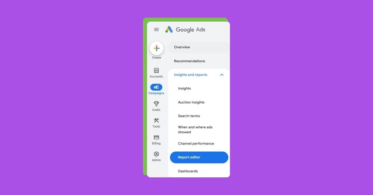 Want Better Google Ads Insights? Try These 6 Reports