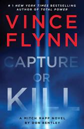 Icon image Capture or Kill: A Mitch Rapp Novel by Don Bentley