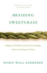 Icon image Braiding Sweetgrass: Indigenous Wisdom, Scientific Knowledge and the Teachings of Plants