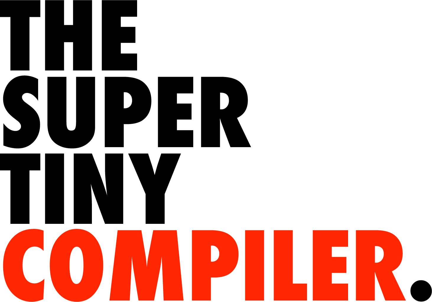 THE SUPER TINY COMPILER