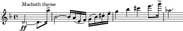  \relative c' { \clef treble \key d \minor \time 4/4 d2.\ff~^"Macbeth theme" d8. a''16-> | bes,2~ bes16 a( e f) g( bes) cis-. e-. | g4 bes cis e8. g16-> | aes,2. } 